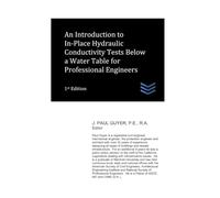 An Introduction to In-Place Hydraulic Conductivity Tests Below a Water Table for Professional Engineers
