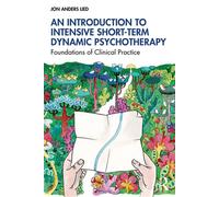An Introduction to Intensive Short-Term Dynamic Psychotherapy Foundations of Clinical Practice - Jon Anders Lied - Routledge - ebook (ePub) - Livre