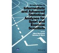 An Introduction to Intermediate and Advanced Statistical Analyses for Sport and Exercise Scientists Nikos Ntoumanis, Nicholas D Myers (Auteur)