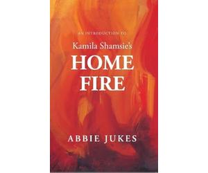 An Introduction to Kamila Shamsie's Home Fire