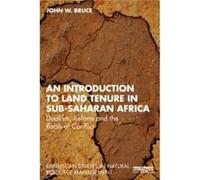 An Introduction to Land Tenure in SubSaharan Africa Dualism Reform and the Roots of Conflict - John W. Bruce - Taylor amp Francis Ltd - Livre en Anglais - John W. BruceJohn W. Bruce (Auteur)