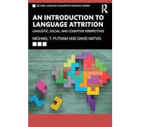An Introduction to Language Attrition: Linguistic, Social, and Cognitive Perspectives
