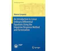 An Introduction To Linear Ordinary Differential Equations Using The Impulsive Response Method And Factorization
