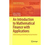 An Introduction to Mathematical Finance With Applications: Understanding and Building Financial Intuition