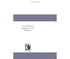 An introduction to mathematics, by A. N. Whitehead.