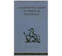 An Introduction To Medical Sociology, International Behavioural and Social Sciences, Classics from the Tavistock Press David Tuckett (Auteur)