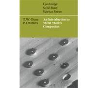 An Introduction to Metal Matrix Composites, Cambridge Solid State Science Series P.J. Withers, T. W. Clyne (Auteur)