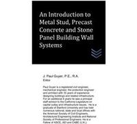 An Introduction to Metal Stud Precast Concrete and Stone Panel Building Wall Systems - J. Paul Guyer - Amazon Digital Services LLC KDP - Livre en Anglais J. Paul GuyerJ. Paul Guyer (Auteur)