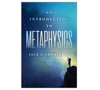 An Introduction to Metaphysics by Jack S. Crumley II Jack S. Crumley II (Auteur)