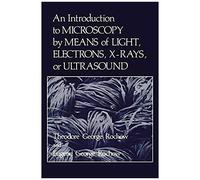 An Introduction To Microscopy By Means Of Light, Electrons, X-Rays, Or Ultrasound