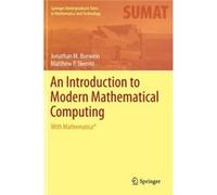 An Introduction To Modern Mathematical Computing: With Mathematicaâ® (Springer Undergraduate Texts In Mathematics And Technology) (Hardcover) Jonathan M Borwein, Matthew P Skerritt (Auteur)