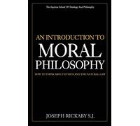 An Introduction To Moral Philosophy: How To Think About Ethics And The Natural Law