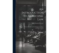 An Introduction To Municipal Law: Designed For General Readers And For Students In Colleges And Higher Schools