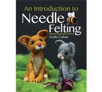 An Introduction to Needle Felting by Linda Calver Linda Calver (Auteur)