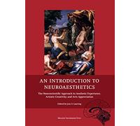 An Introduction to Neuroaesthetics: The Neuroscientific Approach to Aesthetic Experience, Artistic Creativity, and Arts Appreciation