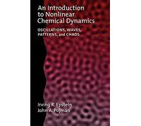An Introduction to Nonlinear Chemical Dynamics, Topics in Physical Chemistry Series Irving R. Epstein, John A. Pojman (Auteur)