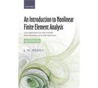 An Introduction to Nonlinear Finite Element Analysis Second Edition - Reddy J. N. Distinguished Professor and ODonnell Foundation Chair IV Distinguished P Reddy J. N. Distinguished Professor and ODonn
