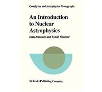 An Introduction To Nuclear Astrophysics: The Formation And The Evolution Of Matter In The Universe: The Formation And The Evolutin Of Matter In The Universe (Geophysics And Astrophysics Monographs)