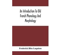 An Introduction To Old French Phonology And Morphology