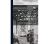An Introduction To Old French Phonology And Morphology