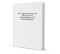 An Introduction to Old French Phonology and Morphology