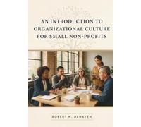 An Introduction To Organizational Culture For Small Non-Profits: Understanding Your Organization's Personality