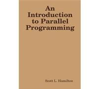 An Introduction to Parallel Programming - Scott L. Hamilton - Lulu Press Inc. - Livre en Anglais Scott L. HamiltonScott L. Hamilton (Auteur)