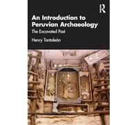 An Introduction to Peruvian Archaeology: The Excavated Past