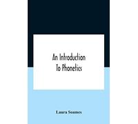 An Introduction To Phonetics (English, French, And German), With Reading Lessons And Exercises With A Preface By Dorothea Beale