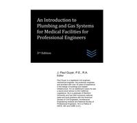 An Introduction To Plumbing And Gas Systems For Medical Facilities For Professional Engineers (Hospital And Medical Clinic Design And Engineering)