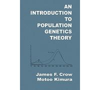 An Introduction to Population Genetics Theory James F. Crow, Motoo Kimura (Auteur)