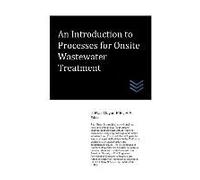 An Introduction To Processes For Onsite Wastewater Treatment