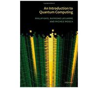 An Introduction to Quantum Computing Michele Mosca, Phillip Kaye, Raymond Laflamme (Auteur)