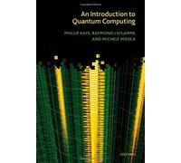 An Introduction to Quantum Computing Michele Mosca, Phillip Kaye, Raymond Laflamme (Auteur)