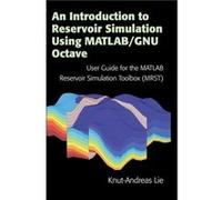 An Introduction to Reservoir Simulation Using MATLABGNU Octave by KnutAndreas Lie Unknown (Auteur)