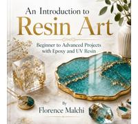 An Introduction to Resin Art: Beginner to Advanced Projects with Epoxy and UV Resin: A Step-by-Step Crafting Guide for Creating Stunning Coasters, Jewelry, Ocean Art, and Geodes Safely