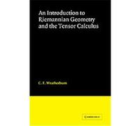 An Introduction to Riemannian Geometry and the Tensor Calculus C. E. Weatherburn (Auteur)