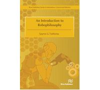 An Introduction To Robophilosophy Cognition, Intelligence, Autonomy, Consciousness, Conscience, And Ethics