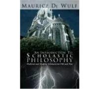 An Introduction to Scholastic Philosophy: Medieval and Modern: Scholasticism Old and New DeWulf, Maurice (Auteur)
