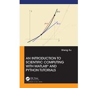 An Introduction To Scientific Computing With Matlab(R) And Python Tutorials