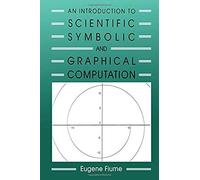 An Introduction To Scientific, Symbolic, And Graphical Computation