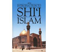 An Introduction to Shi'I Islam: The History and Doctrines of Twelver Shi'Ism