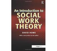 An Introduction to Social Work Theory Making Sense in Practice David Howe (Auteur)