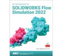 An Introduction to SOLIDWORKS Flow Simulation 2022 by John E. Matsson John E. Matsson (Auteur)
