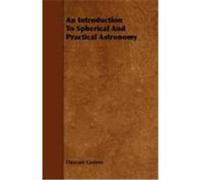 An Introduction to Spherical and Practical Astronomy Greene, Dascom (Auteur)