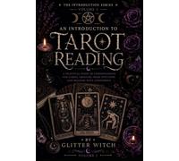 An Introduction to Tarot Reading: A Gentle Beginner’s Guide to Understanding the Cards, Trusting Your Intuition and Reading Responsibly