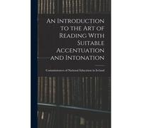 An Introduction To The Art Of Reading With Suitable Accentuation And Intonation