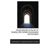 An Introduction To The Art Of Reading: With Suitable Accentuation And Intonation