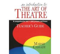 An Introduction to the Art of Theatre: A Comprehensive Text - Past, Present, and Future