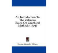 An Introduction to the Calculus: Based on Graphical Methods (1904) Gibson, George Alexander (Auteur)